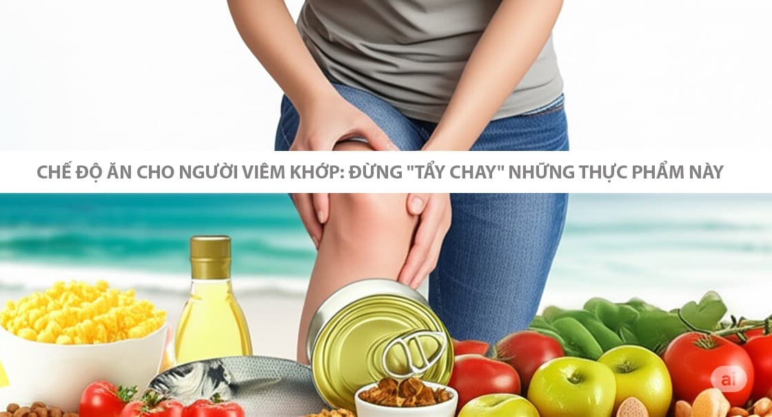 Chế độ ăn cho người viêm khớp: Đừng "tẩy chay" những thực phẩm này