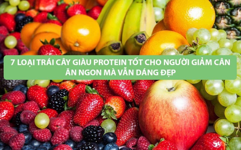 7 Loại Trái Cây Giàu Protein Tốt Cho Người Giảm Cân – Ăn Ngon Mà Vẫn Dáng Đẹp